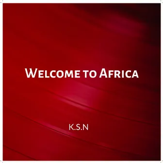 Welcome To Africa by K.S.N