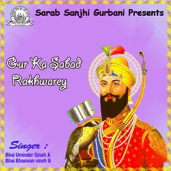 Gur Ka Sabad Rakhwarey by Bhai Bhagwan Singh Ji