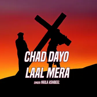 Chad Dayo Laal Mera by Naila Ashbeel