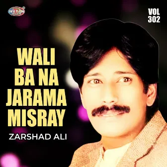 Wali Ba Na Jarama Misray, Vol. 302 by Zarshad Ali