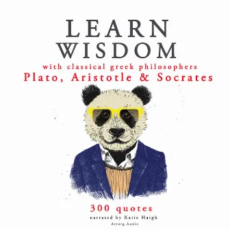 Learn wisdom with Classical Greek philosophers: Plato, Socrates, Aristotle by Aristotle