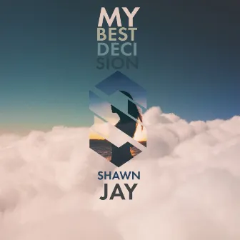 My Best Decision by Shawn Jay