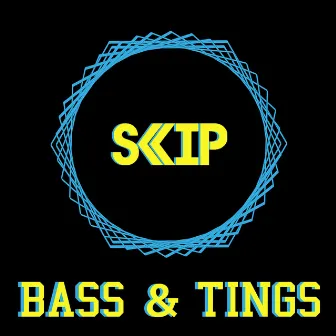 Bass & Tings by SKIPSTER