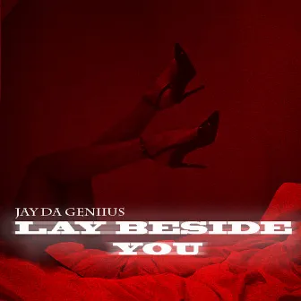 Lay Beside You by Jay Da Geniius