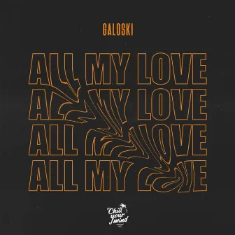 All My Love by Galoski