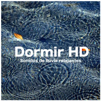 Dormir - Sonidos De Lluvia Relajantes by Dormir HD