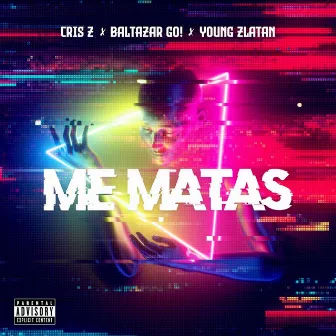 Me Mataz by Baltazar Go!