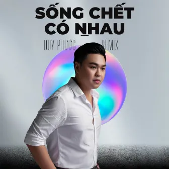 Sống Chết Có Nhau (Remix) by Duy Phước