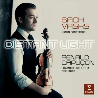 Distant Light - Renaud Capuçon plays Bach & Vasks by Chamber Orchestra of Europe