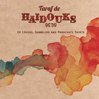 Of Lovers, Gamblers & Parachute Skirts by Taraf de Haïdouks