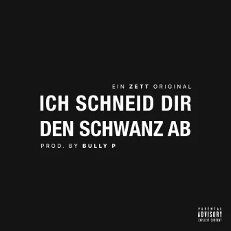 Ich schneid dir den Schwanz ab by Zett