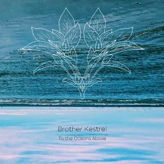 To the Oceans Above by Brother Kestrel