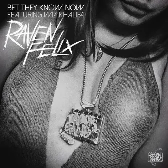 Bet They Know Now (feat. Wiz Khalifa) by Raven Felix