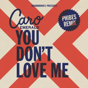 You Don't Love Me (Phibes Remix) by Caro Emerald