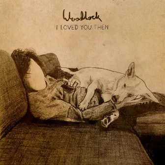 I Loved You Then by Woodlock