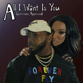 All I Want Is You by Geronimo Approved