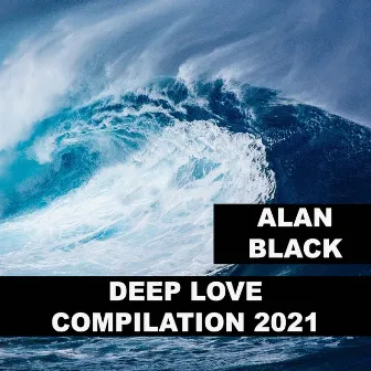 Deep Love Compilation 2021 by Alan Black