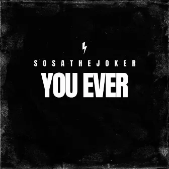 You Ever by SosaTheJoker