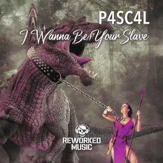 I Wanna Be Your Slave by P4sc4l