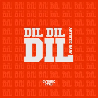 Dil Dil Dil by Artistic Raw