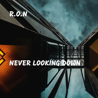 Never Looking Down by R.O.N