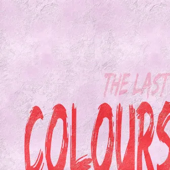 Colours: The Last by J.Fla