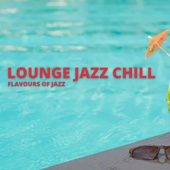 Flavours Of Jazz by Lounge Jazz Chill