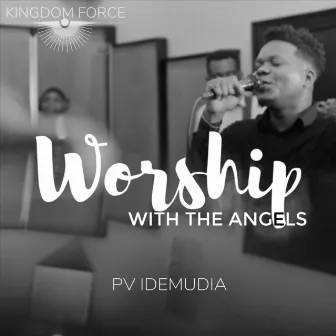 Worship with the Angels by Pv Idemudia