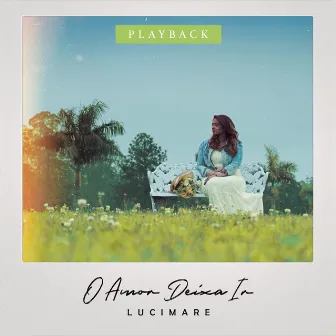 O Amor Deixa Ir (Playback) by Lucimare