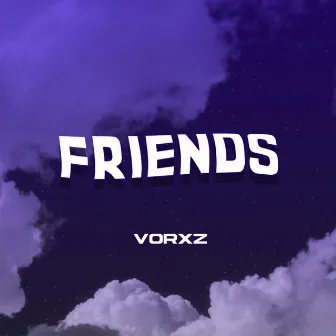 Friends by Vorxz