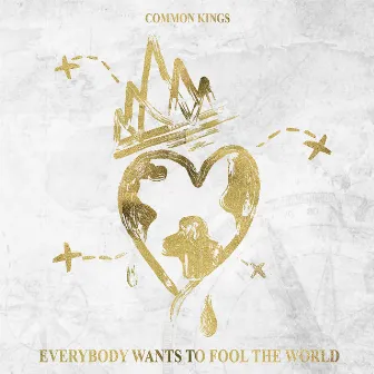 Everybody Wants to Fool the World by Common Kings