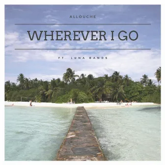 Wherever I Go by Allouche