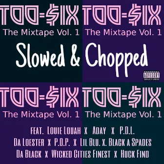 Too-$ix The Mixtape Vol.1 Slowed and Chopped by Tex T