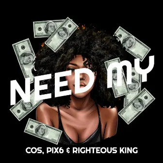 Need My by Righteous King