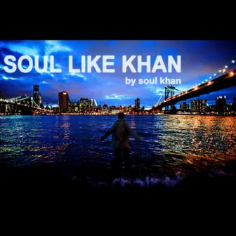 Soul Like Khan by Soul Khan