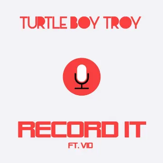 Record It by Turtle Boy Troy