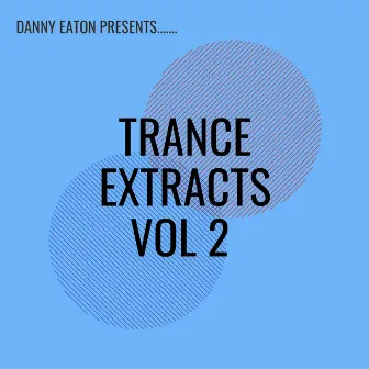 Danny Eaton Presents Trance Extracts, Vol. 2 by Danny Eaton