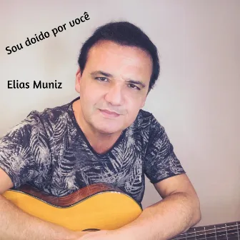 Sou Doido por Você by Elias Muniz