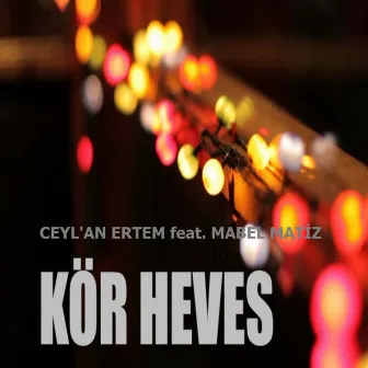 Kör Heves by Ceylan Ertem