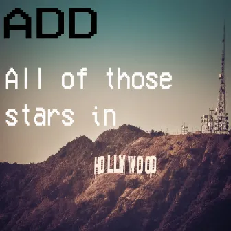 All of Those Stars in Hollywood by ADD