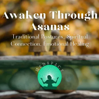 Awaken Through Asanas - Traditional Postures, Spiritual Connection, Emotional Healing by 