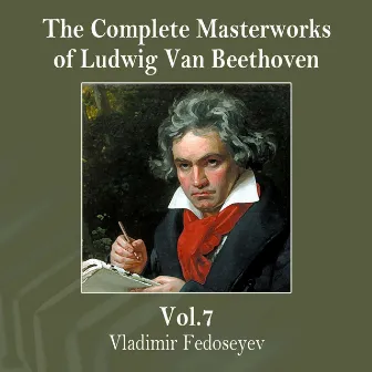 The Complete Masterworks of Ludwig Van Beethoven, Vol. 7 by Unknown Artist