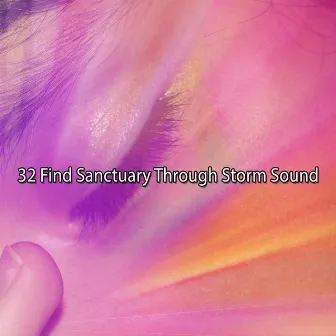 32 Find Sanctuary Through Storm Sound by Thunderstorms