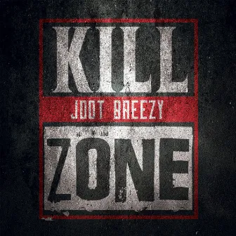 Kill Zone by Jdot Breezy