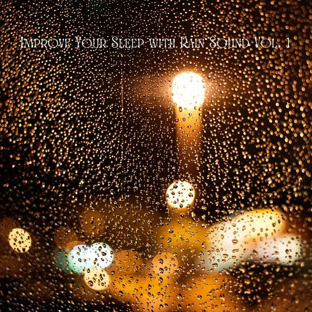 Improve Your Sleep with Rain Sound Vol. 1