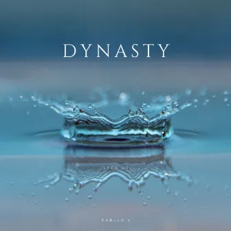 DYNASTY (Sped Up) by Pabllo V