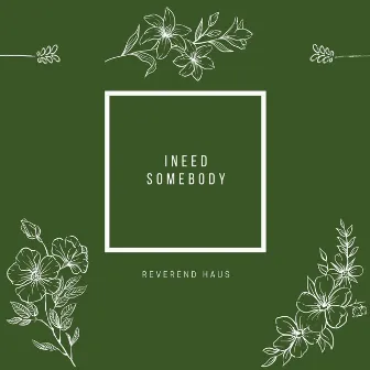 I Need Somebody by Reverend Haus