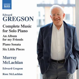 Edward Gregson: Complete Music for Solo Piano by Rose McLachlan