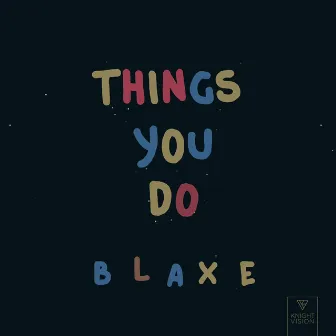 Things You Do by BLAXE