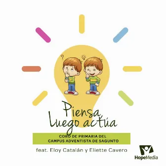 Piensa Luego Actúa by Coro de Primaria del Campus Adventista de Sagunto